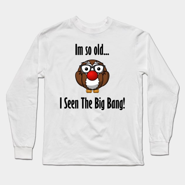 Im so old... I seen the big bang! Long Sleeve T-Shirt by Benny Merch Pearl